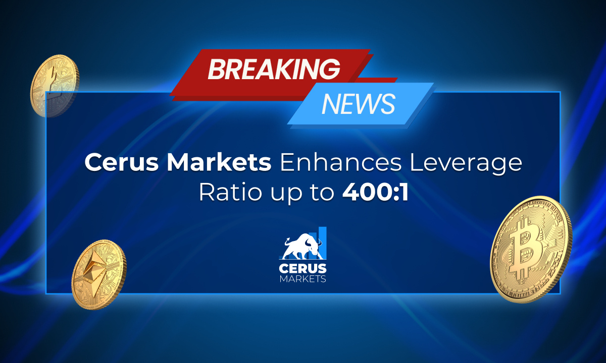 Cerus Markets به‌روزرسانی 400:1 Leverage را اعلام کرد