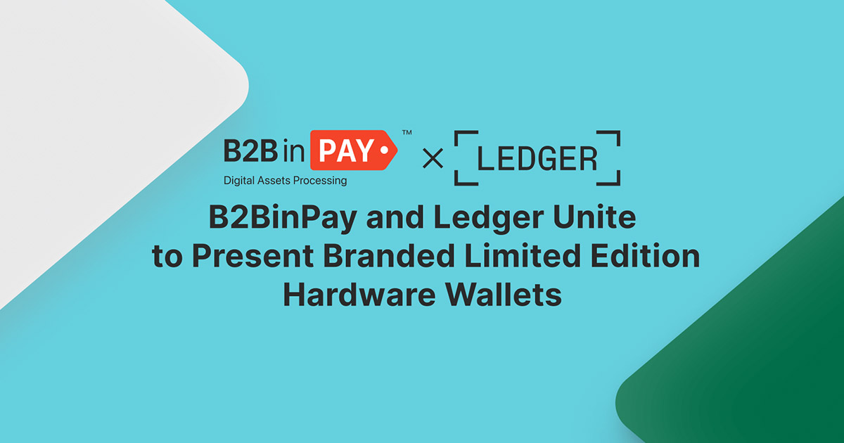 Exclusive Collaboration: B2BinPay and Ledger Release Limited Edition Hardware Wallets