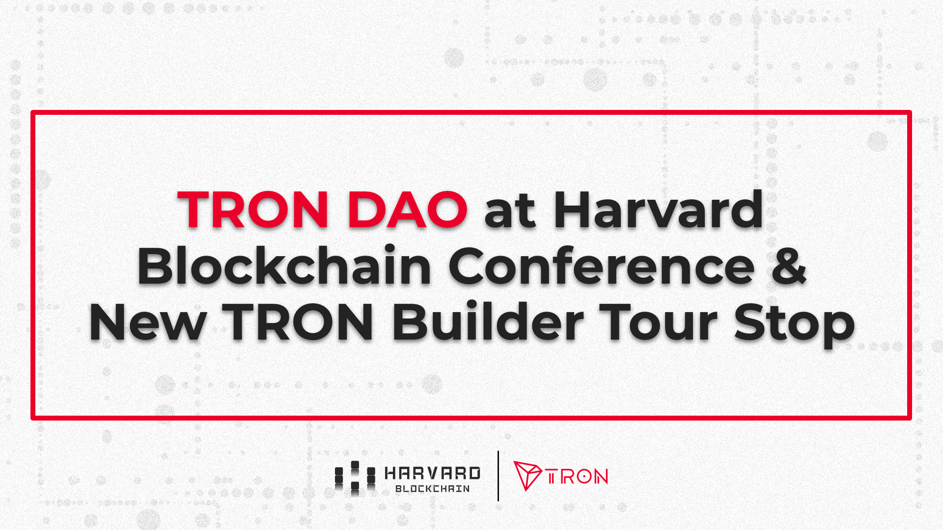 TRON DAO در کنفرانس بلاک چین هاروارد و ایستگاه تور جدید TRON Builder