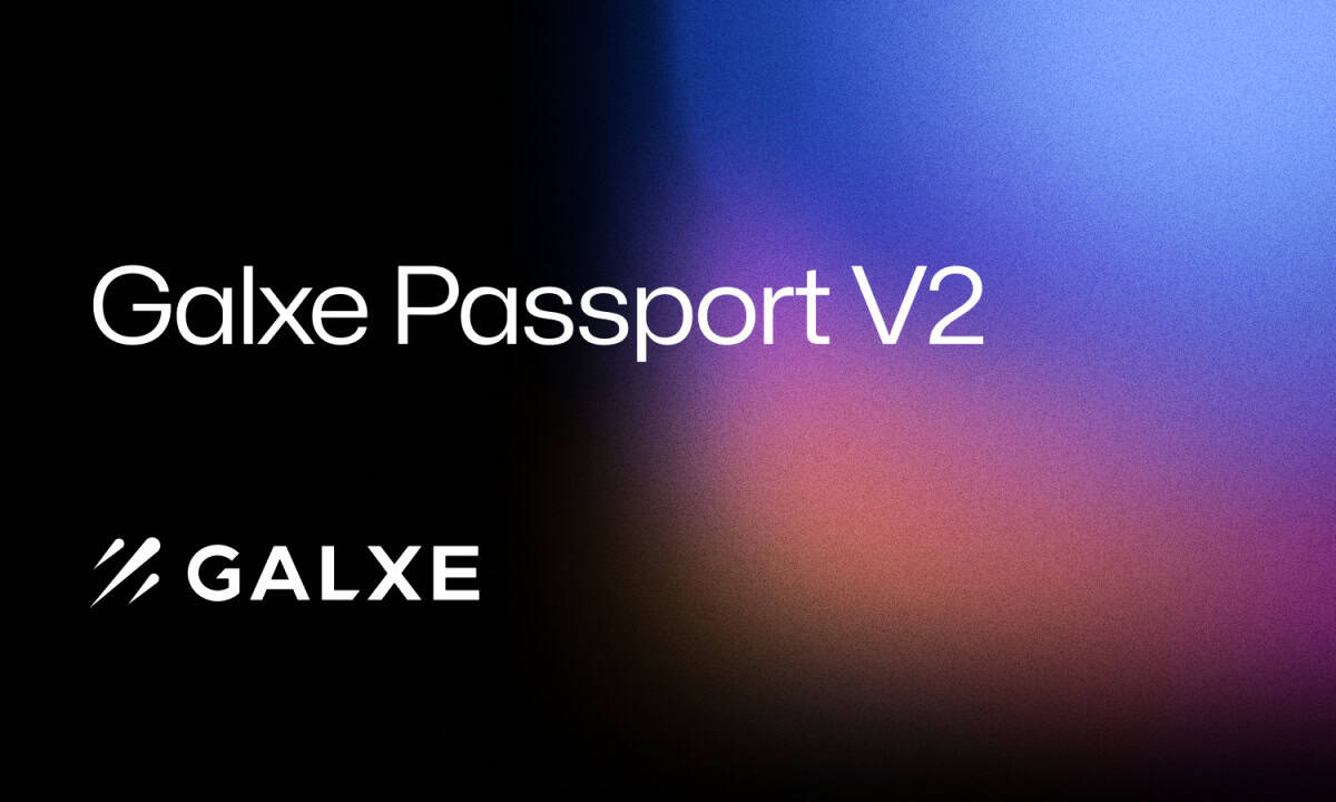 Galxe راه اندازی Galxe Passport V2، افزایش حریم خصوصی و امنیت برای بیش از 900 هزار دارنده پاسپورت