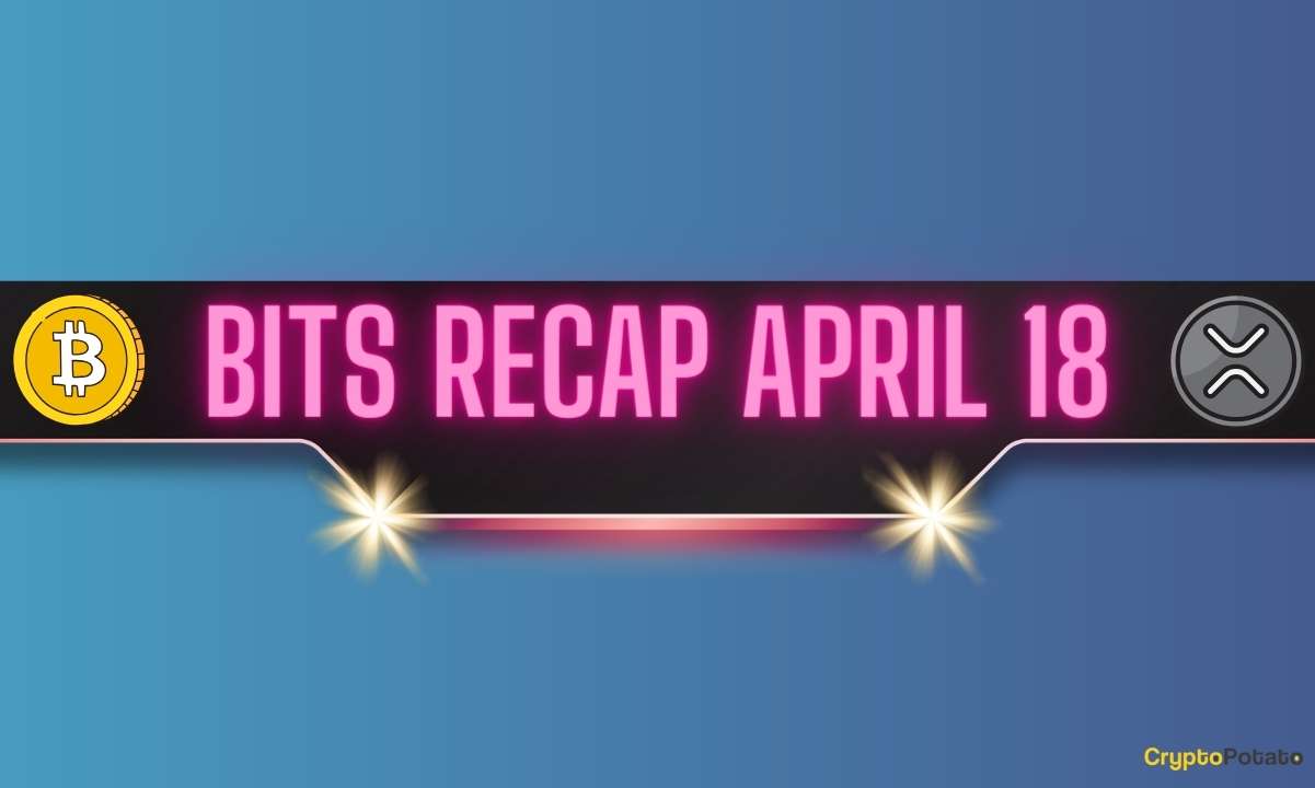 ریپل مهم در مقابل توسعه SEC، عقب نشینی قیمت بیت کوین (BTC) و موارد دیگر: Bits Recap در 18 آوریل